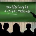 Suffering is a Great Teacher